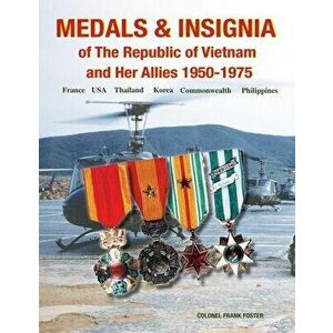 Medals and Insignia of the Republic of Vietnam and Her Allies 1950-1975, Paperback - Col Frank Foster imagine