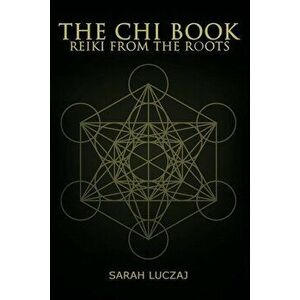 The Chi Book: Reiki from the roots, Paperback - Sarah Luczaj imagine