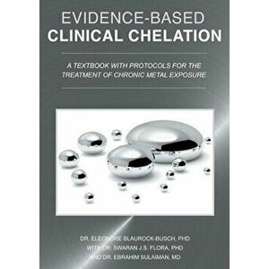 Evidence-Based Clinical Chelation: A Textbook with Protocols for the Treatment of Chronic Metal Exposure, Paperback - Eleonore Blaurock-Busch imagine