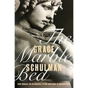 The Marble Bed, Paperback - Grace Schulman imagine