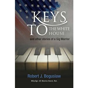 Keys to the White House, Paperback - Robert Boguslaw imagine