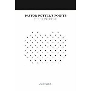 Pastor Potter's Points, Paperback - Ellis Potter imagine