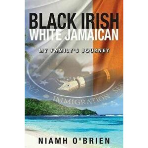 Black Irish White Jamaican: My Family's Journey, Paperback - Niamho' Brien imagine