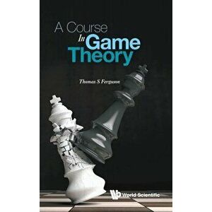 A Course in Game Theory, Hardcover - Thomas S. Ferguson imagine