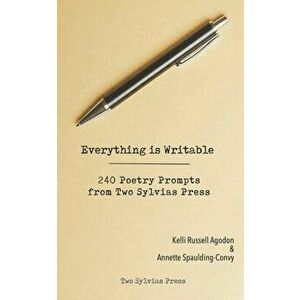 Everything is Writable: 240 Poetry Prompts from Two Sylvias Press, Paperback - Kelli Russell Agodon imagine