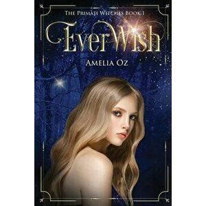 Everwish; The Primati Witches Book One: Primati Witches Book One, Paperback - Amelia Oz imagine