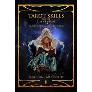 Tarot Skills for the 21st Century: Mundane and Magical Divination, Paperback - Josephine McCarthy imagine