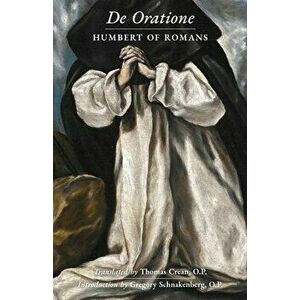 De Oratione: A Collection of Humbert of Romans' Writings on Prayer, Paperback - Humbert Of Romans imagine