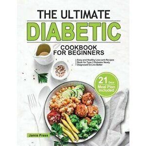The Ultimate Diabetic Cookbook for Beginners: Easy and Healthy Low-carb Recipes Book for Type 2 Diabetes Newly Diagnosed to Live Better (21 Days Meal imagine