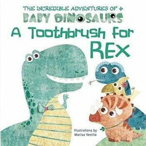 A Toothbrush for Rex, Board book - Marisa Vestita imagine