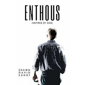 Enthous: Inspired By God, Paperback - Shawn David Sandt imagine