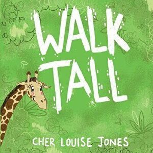 Walk Tall: A rhyming picture book about bullying and friendship., Paperback - Cher Louise Jones imagine