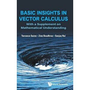Basic Insights in Vector Calculus: With a Supplement on Mathematical Understanding, Hardcover - Terrance J. Quinn imagine