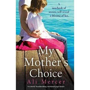 My Mother's Choice: An utterly heartbreaking and emotional page-turner, Paperback - Ali Mercer imagine