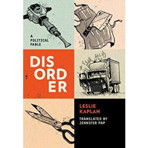 Disorder: A Fable, Paperback - Leslie Kaplan imagine