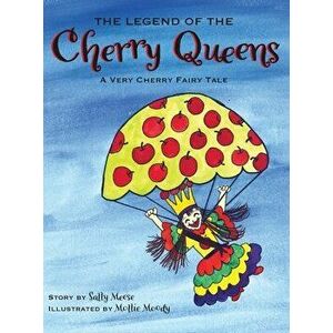 The Legend of the Cherry Queens: A Very Cherry Fairy Tale, Hardcover - Sally Meese imagine