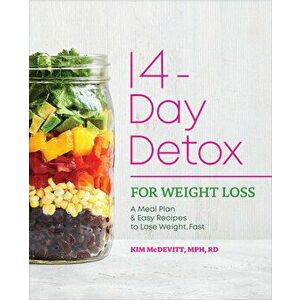 The 14-Day Detox for Weight Loss: A Meal Plan and Easy Recipes to Lose Weight, Fast, Paperback - MPH Rd McDevitt, Kim imagine