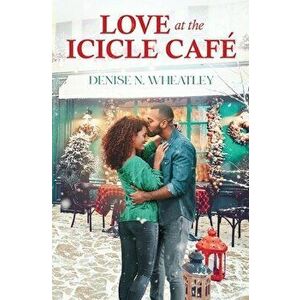 Love at the Icicle Café, Paperback - Denise N. Wheatley imagine