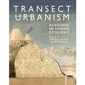 Transect Urbanism: Readings in Human Ecology, Paperback - Brian Falk imagine