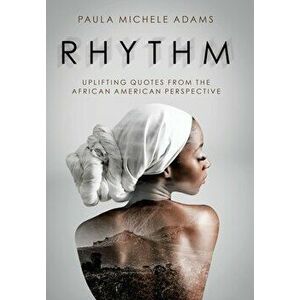 Rhythm: Uplifting Quotes from the African American Perspective, Hardcover - Paula Michele Adams imagine