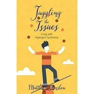 Juggling the Issues: Living With Asperger's Syndrome, Paperback - Matthew Kenslow imagine
