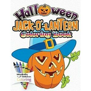 Halloween Jack-o'-lantern Coloring Book: The Perfect Halloween Gift for Toddlers and Young Children - No Scary Pictures - Mindfully Delicious Coloring imagine