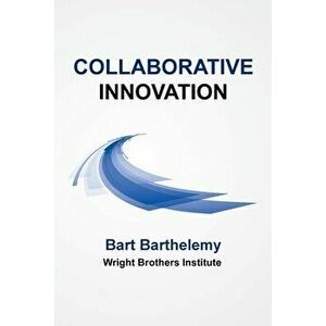 Collaborative Innovation: Wright Brothers Institute, Paperback - Bart Barthelemy imagine