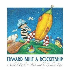 Edward Built a Rocketship, Paperback - Graham Ross imagine
