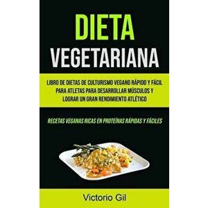 Dieta Vegetariana: Libro de dietas de culturismo vegano rápido y fácil para atletas para desarrollar músculos y lograr un gran rendimient - Victorio G imagine