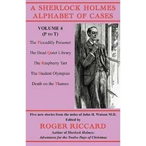 A Sherlock Holmes Alphabet of Cases Volume 4 (P to T): Five new stories from the notes of John H. Watson M.D., Paperback - Roger Riccard imagine