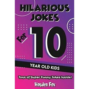 Hilarious Jokes For 10 Year Old Kids: An Awesome LOL Joke Book For Kids Filled With Tons of Tongue Twisters, Rib Ticklers, Side Splitters and Knock Kn imagine