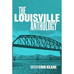 The Louisville Anthology, Paperback - Erin Keane imagine