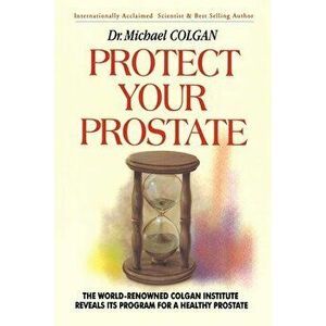 Protect Your Prostate, Paperback - Michael Colgan imagine