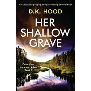 Her Shallow Grave: An absolutely gripping and pulse-racing crime thriller, Paperback - D. K. Hood imagine