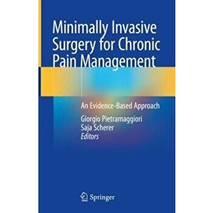 Minimally Invasive Surgery for Chronic Pain Management: An Evidence-Based Approach, Hardcover - Giorgio Pietramaggiori imagine