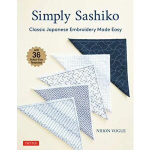 Simply Sashiko: Classic Japanese Embroidery Made Easy (with 36 Actual Size Templates), Paperback - *** imagine