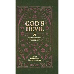 God's Devil: And Other Tales to Whet the Theological Imagination, Hardcover - John Warwick Montgomery imagine