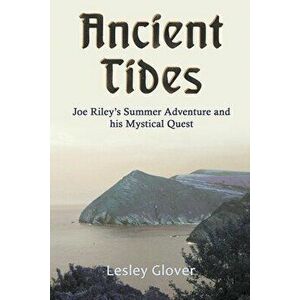 Ancient Tides: Joe Riley's Summer Adventure and His Mystical Quest, Paperback - Lesley Glover imagine