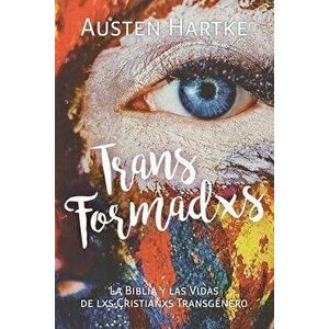 TransFormadxs: La Biblia y las Vidas de lxs Cristianxs Transgénero, Paperback - Austen Hartke imagine