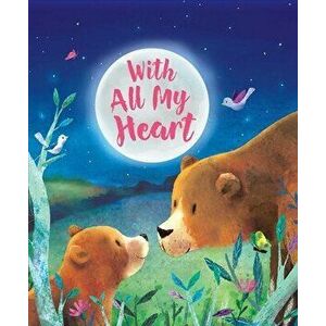 With All My Heart, Board book - Richard Smythe imagine