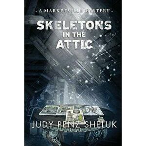 Skeletons in the Attic: A Marketville Mystery, Paperback - Judy Penz Sheluk imagine