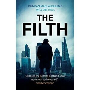 The Filth: The explosive inside story of Scotland Yard's top undercover cop, Paperback - Duncan Maclaughlin imagine