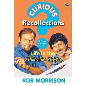 Curious Recollections: Life in the Curiosity Show, Paperback - Rob Morrison imagine