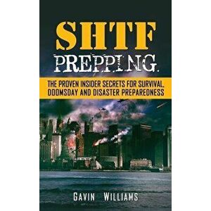 SHTF Prepping: The Proven Insider Secrets For Survival, Doomsday and Disaster, Hardcover - Gavin Williams imagine