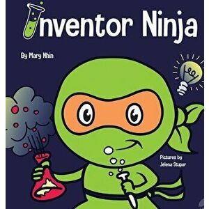 Inventor Ninja: A Children's Book About Creativity and Where Ideas Come From, Hardcover - Mary Nhin imagine