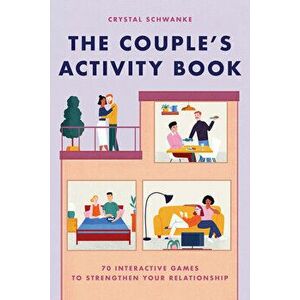 The Couple's Activity Book: 70 Interactive Games to Strengthen Your Relationship, Paperback - Crystal Schwanke imagine
