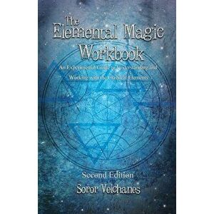 The Elemental Magic Workbook: An Experimental Guide to Understanding and Working with the Classical Elements. Second edition - Soror Velchanes imagine