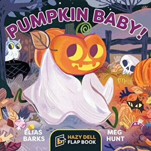 Pumpkin Baby!: A Hazy Dell Flap Book, Board book - Elias Barks imagine