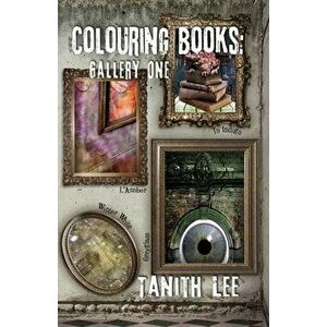 Colouring Books Gallery One: Greyglass, L'Amber, To Indigo, Winter White, Paperback - Tanith Lee imagine