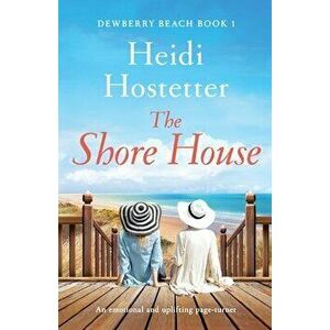 The Shore House: An emotional and uplifting page-turner, Paperback - Heidi Hostetter imagine